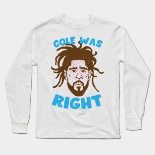 COLE WAS RIGHT Long Sleeve T-Shirt
